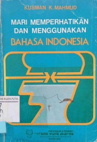 Image of Mari memperhatikan dan menggunakan bahasa Indonesia