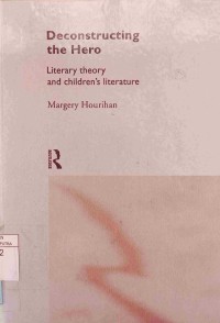 Image of Deconstructing the hero: literary theory and children's literature