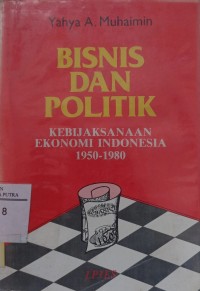 Image of Bisnis dan politik: kebijaksanaan ekonomi indonesia 1950-1980