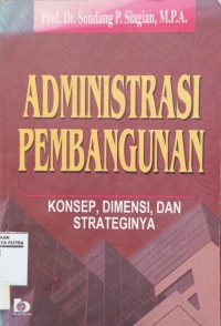 Image of Administrasi Pembangunan : Konsep, Dimensi, Dan Strateginya