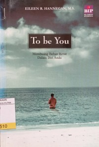 Image of To be you : membuang beban berat dalam diri anda