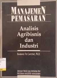 Image of Manajemen Pemasaran : Analisis Agribisnis dan Industri