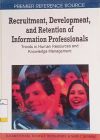 Image of Recruitment, Development, and Retention of Information Profesionals : Trends In Human Resources and Knowledge Management