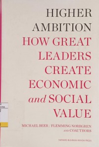Image of Higher Ambition How Great Leaders Create Economic and Social Value