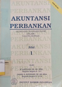Image of Akuntansi Perbankan : Akuntansi Transaksi Bank Dalam Valuta Rupiah Ed.Revisi Jil.1