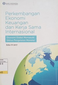 Image of Perkembangan Ekonomi Keuangan dan Kerja Sama Internasional : Ekonomi Global Memasuki Siklus Pengetatan Moneter Ed.4 2017