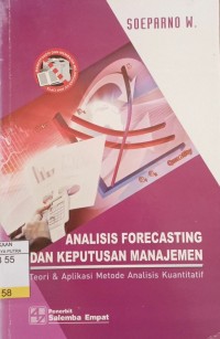 Image of Analisis Forecasting dan Keputusan Manajemen : Teori & Aplikasi Metode Analisis Kuantitatif