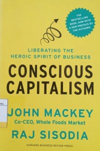 Image of Conscious Capitalism : Liberating the Heroic Spirit of Business