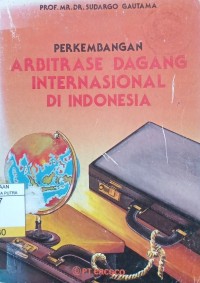Image of Perkembangan Arbitrase Dagang Internasional di Indonesia