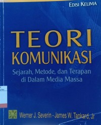Image of Teori Komunikasi : Sejarah, Metode, dan Terapan di Dalam Media Massa Ed.5