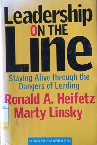 Image of Leadership On The Line : Staying Alive Through The Dangers of Leading