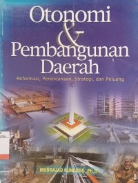 Image of Otonomi dan Pembangunan Daerah : Reformasi, Perencanaan, Strategi, dan Peluang