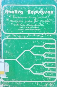 Image of Analisa Keputusan : Pendekatan Sistem Dalam Manajemen Usaha dan Proyek