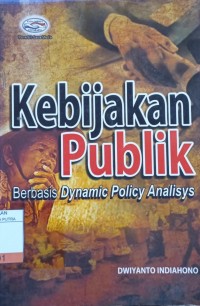 Image of Kebijakan Publik : Berbasis Dynamic Policy Analisys