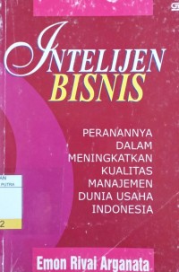 Image of Intelijen Bisnis : Peranannya Dalam Meningkatkan Kualitas Manajemen Dunia Usaha Indonesia