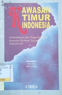 Image of Kawasan Timur Indonesia : Pertumbuhan dan Pengembangan Kawasan Ekonomi Terpadu Wilayah KTI