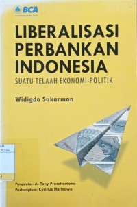 Image of Liberalisasi Perbankan Indonesia : Suatu Telaah Ekonomi - Politik