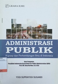 Image of Administrasi Publik : Konsep dan Perkembangan Ilmu di Indonesia