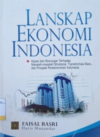 Image of Lanskap Ekonomi Indonesia : Kajian dan Renungan Terhadap Masalah-Masalah Struktural, Transformasi Baru, dan Prospek Perekonomian Indonesia